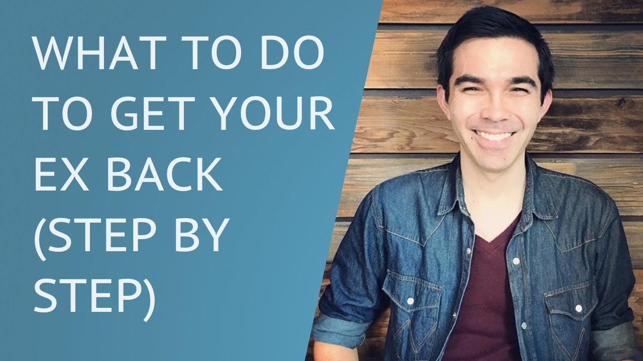 What To Do To Get Your Ex Back (Step By Step)