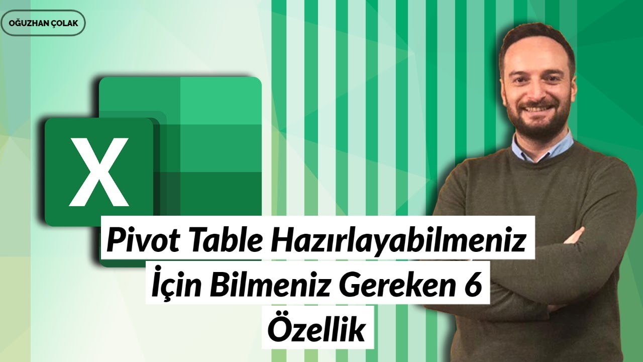 Pivot Table Hazırlayabilmeniz İçin Bilmeniz Gereken 6 Özellik | Oğuzhan ÇOLAK