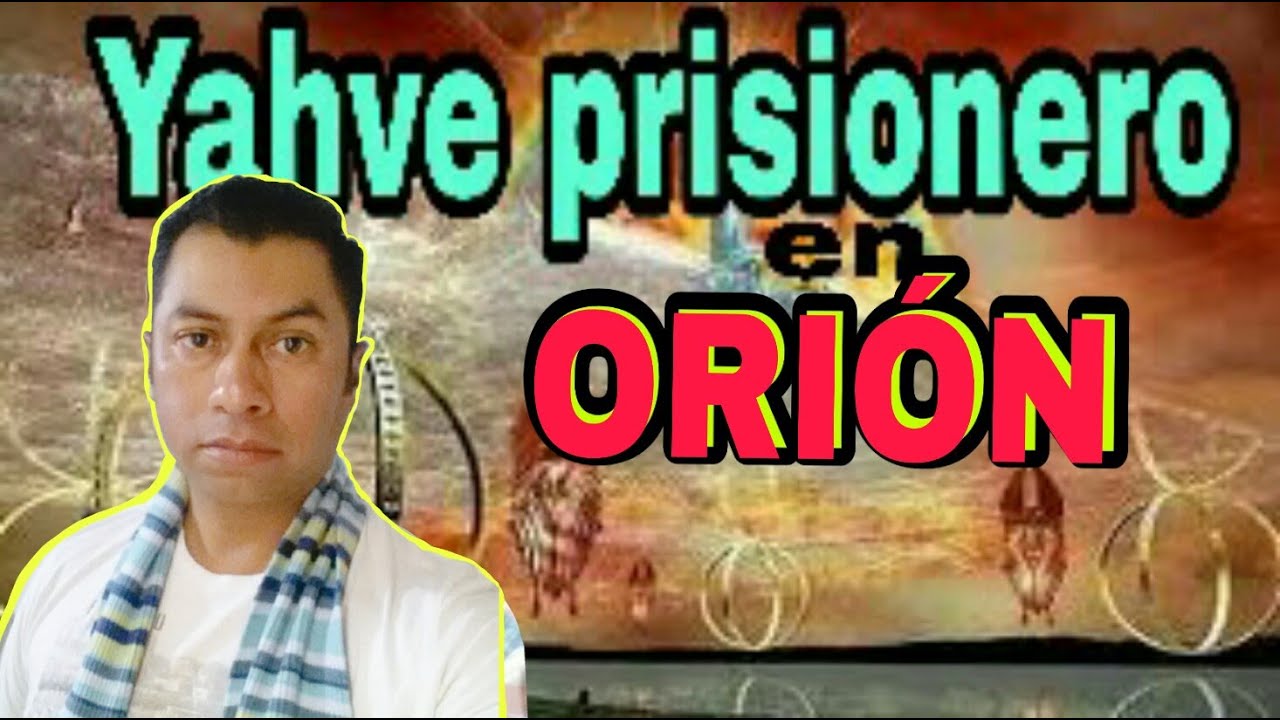 Yahv&eacute; PRISIONERO en ORI&Oacute;N por sus cr&iacute;menes en la TIERRA (original)