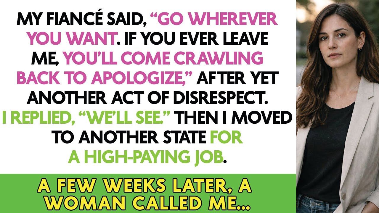 My Fiancé Said, “Go Wherever You Want. If You Ever Leave Me, You’ll Come Crawling Back To Apologize
