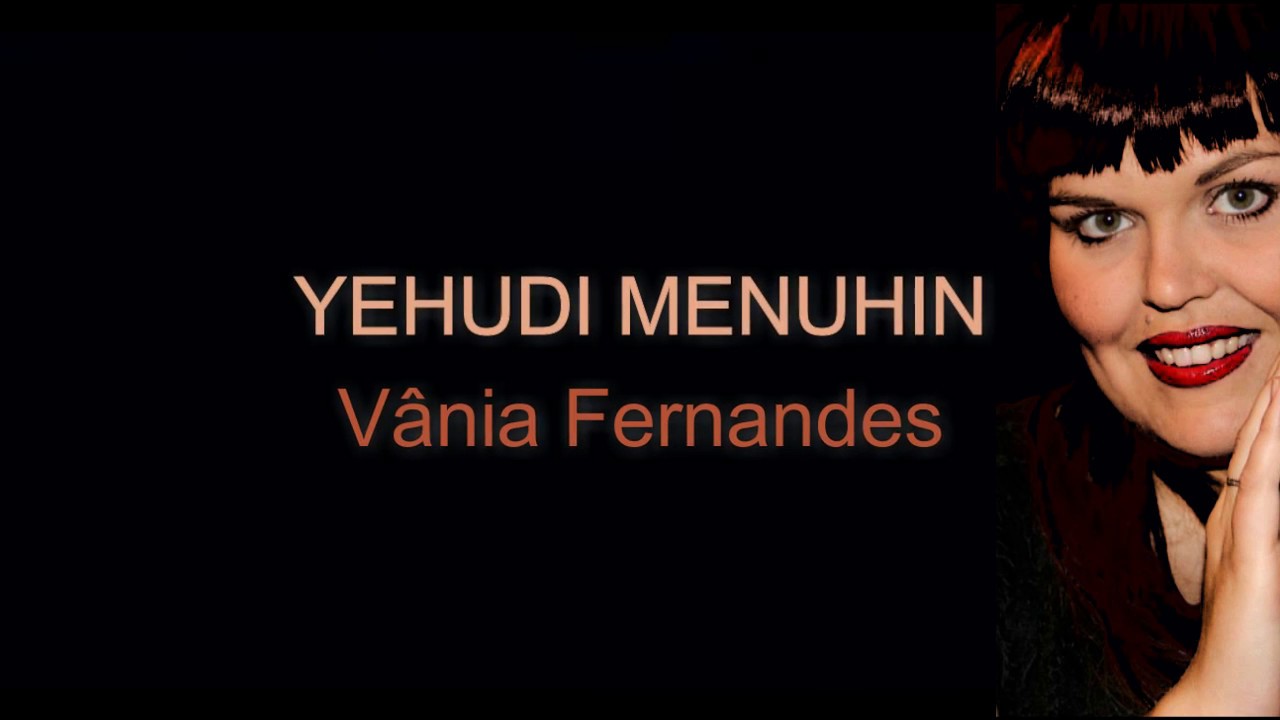 Yehudi Menuhin - Vânia Fernandes - Letra