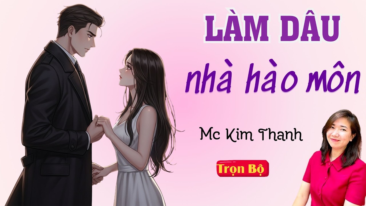 TRUYỆN HAY FULL: LÀM DÂU NHÀ HÀO MÔN | MC KIM THANH DIỄN ĐỌC HAY VÀ CẢM XÚC.