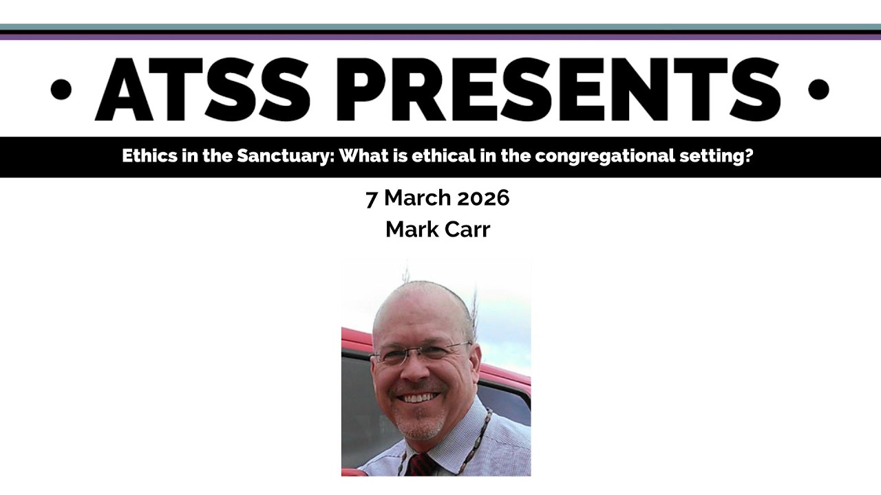 Mark Carr, “Ethics in the Sanctuary: What is ethical in the congregational setting?