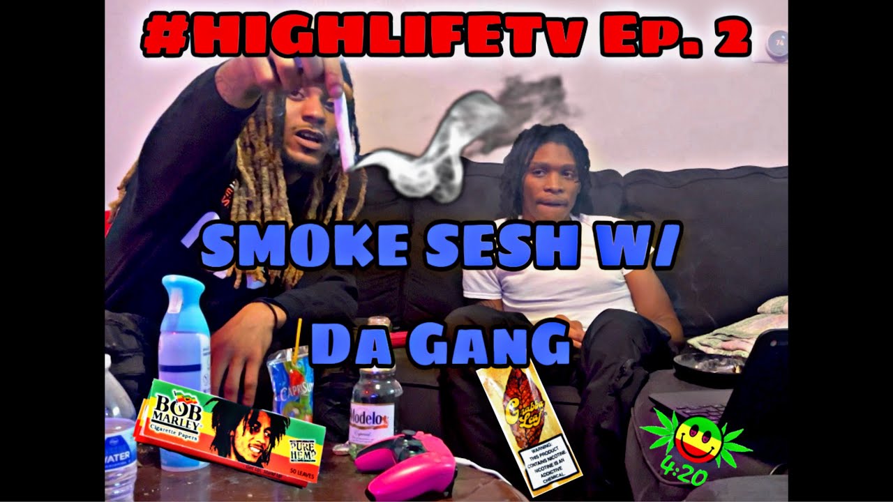 #HIGHLIFETv Ep.2 || SMOKE SESH W/ DA GANG