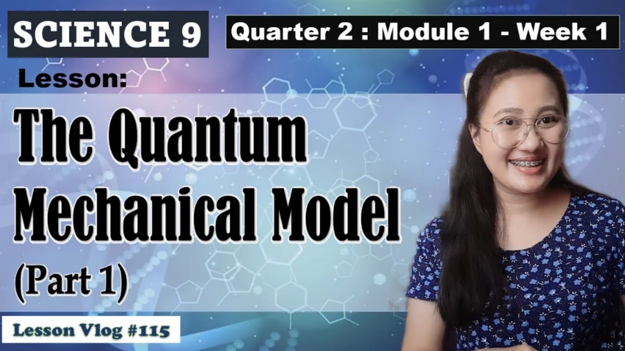 Q2. Science 9. Module 1. The Quantum Mechanical Model (Part 1)