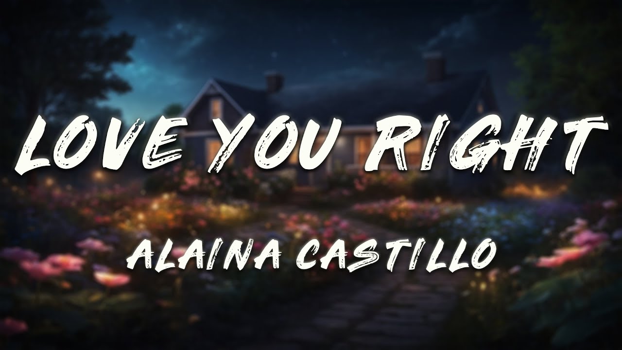 Alaina Castillo - Love You Right (Lyrics)