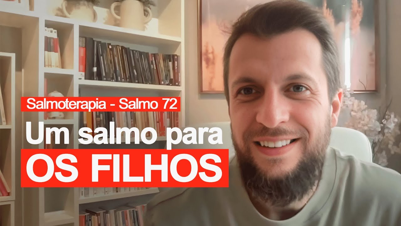 SALMO 72 - Um salmo para os filhos (SALMOTERAPIA)