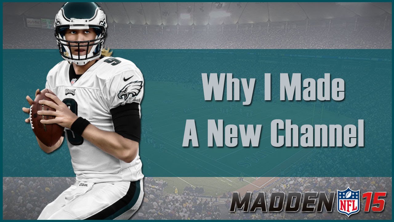 Madden 15 | Why I Made A New Channel - Please Watch