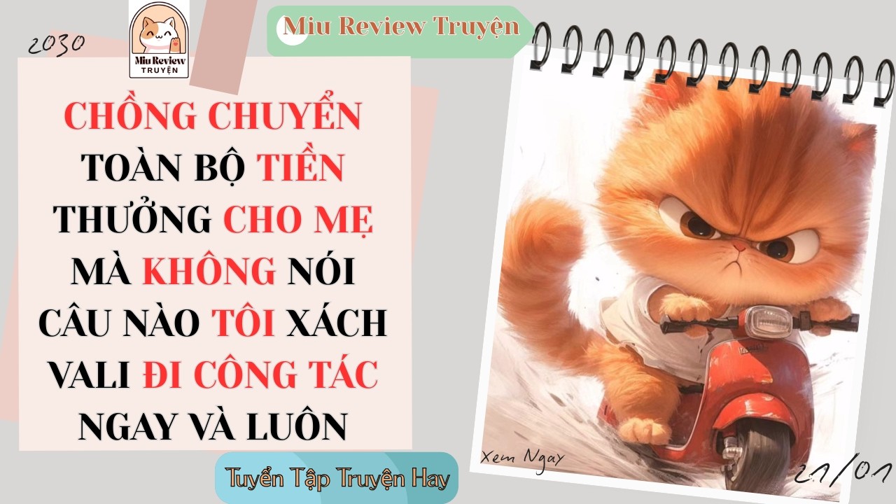 FULL - CHỒNG CHUYỂN TOÀN BỘ TIỀN THƯỞNG CHO MẸ MÀ KHÔNG NÓI CÂU NÀO, TÔI XÁCH VALI ĐI CÔNG TÁC LUÔN
