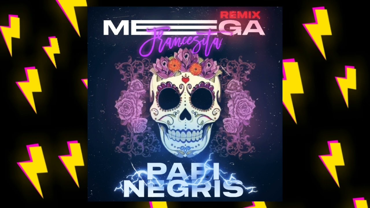 MEGA FRANCESITA - PAPI NEGRIS.