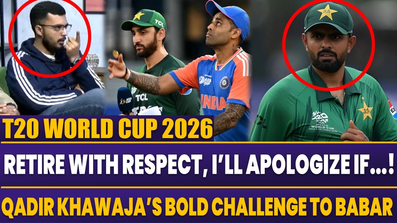 T20 World Cup 2026 | Retire with Respect, I’ll Apologize If..| Qadir Khawaja’s Challenge to Babar