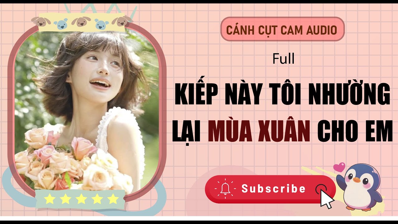 Full Audio | KIẾP NÀY TÔI NHƯỜNG LẠI MÙA XUÂN CHO EM | Cánh Cụt Cam Audio 