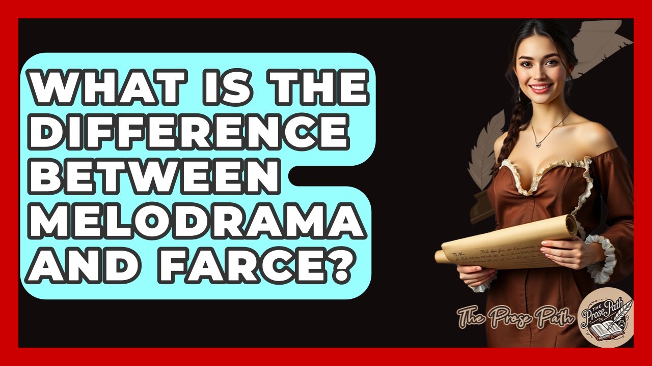 What Is The Difference Between Melodrama And Farce? - The Prose Path