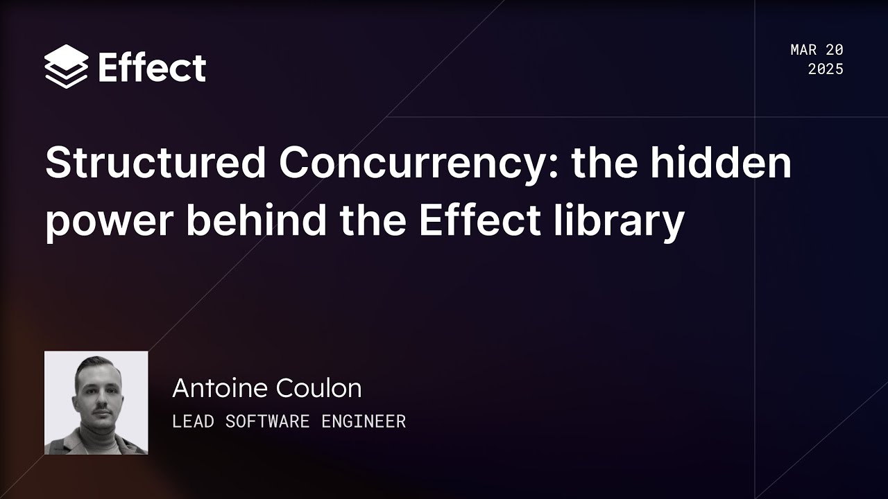 Structured Concurrency: The hidden power behind Effect | Antoine Coulon (Effect Days 2025)