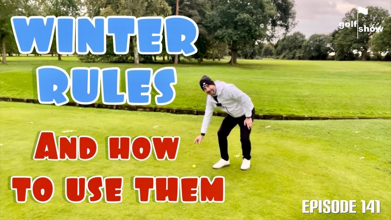 Winter Rules and how to use them | Golf Show Ep. 141