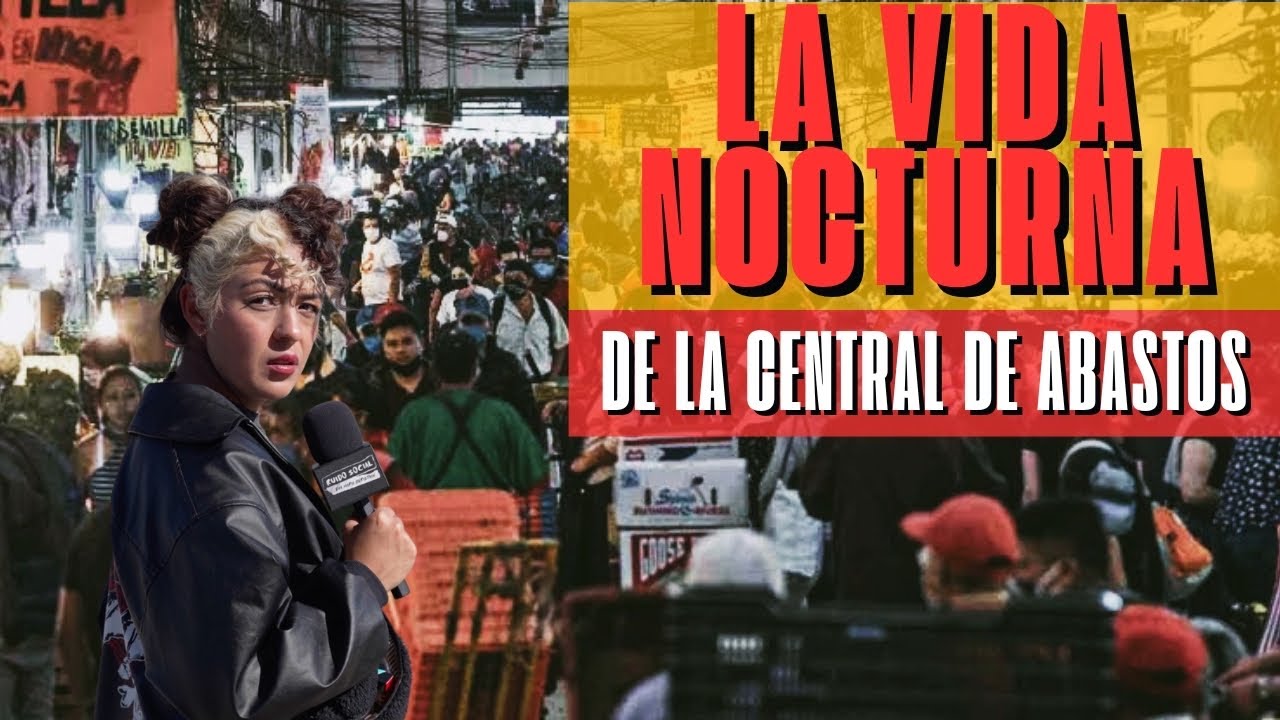 Una NOCHE en la CENTRAL DE ABASTOS de CDMX - Ruido Social