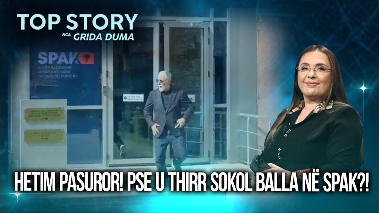 Hetim pasuror! Pse u thirr Sokol Balla në SPAK?! Hoxha tregon hetimet për dosjen Balluku