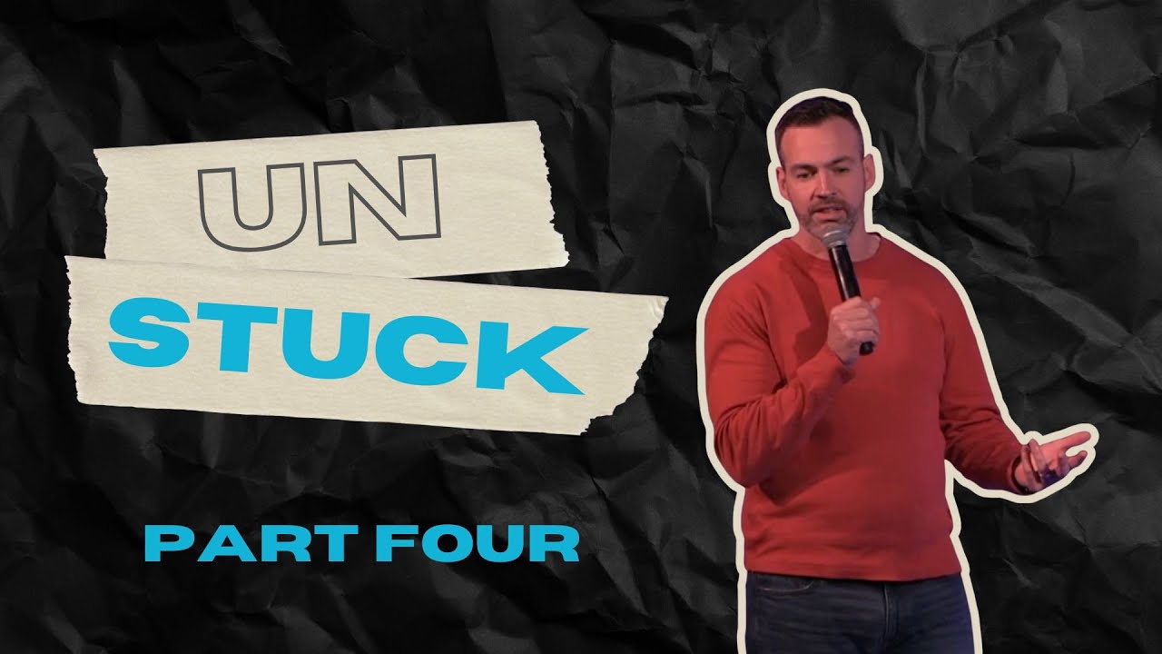 UnStuck: Part Four