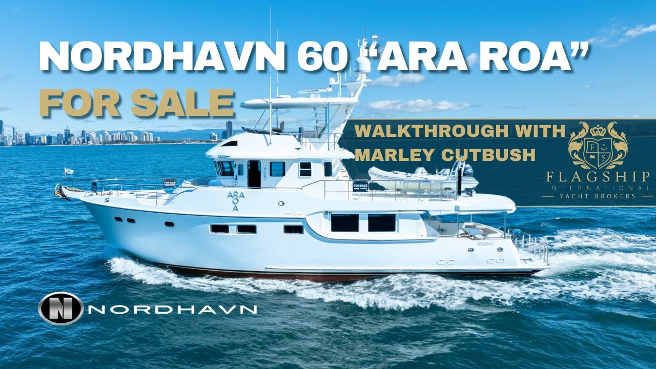 Nordhavn 60 “Ara Roa” | Proven Pacific Crosser | Fully Optioned, Ready to Cruise, Marley Cutbush