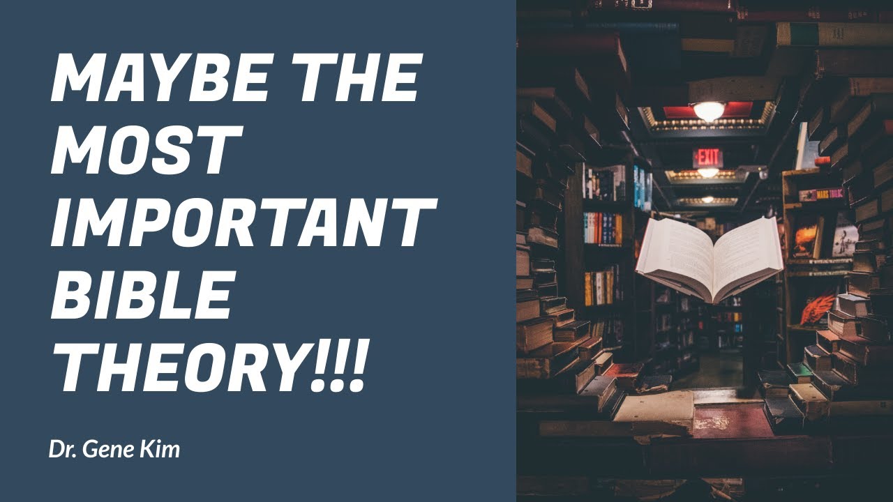 Maybe the MOST IMPORTANT Bible Theory!!! - Dr. Gene Kim