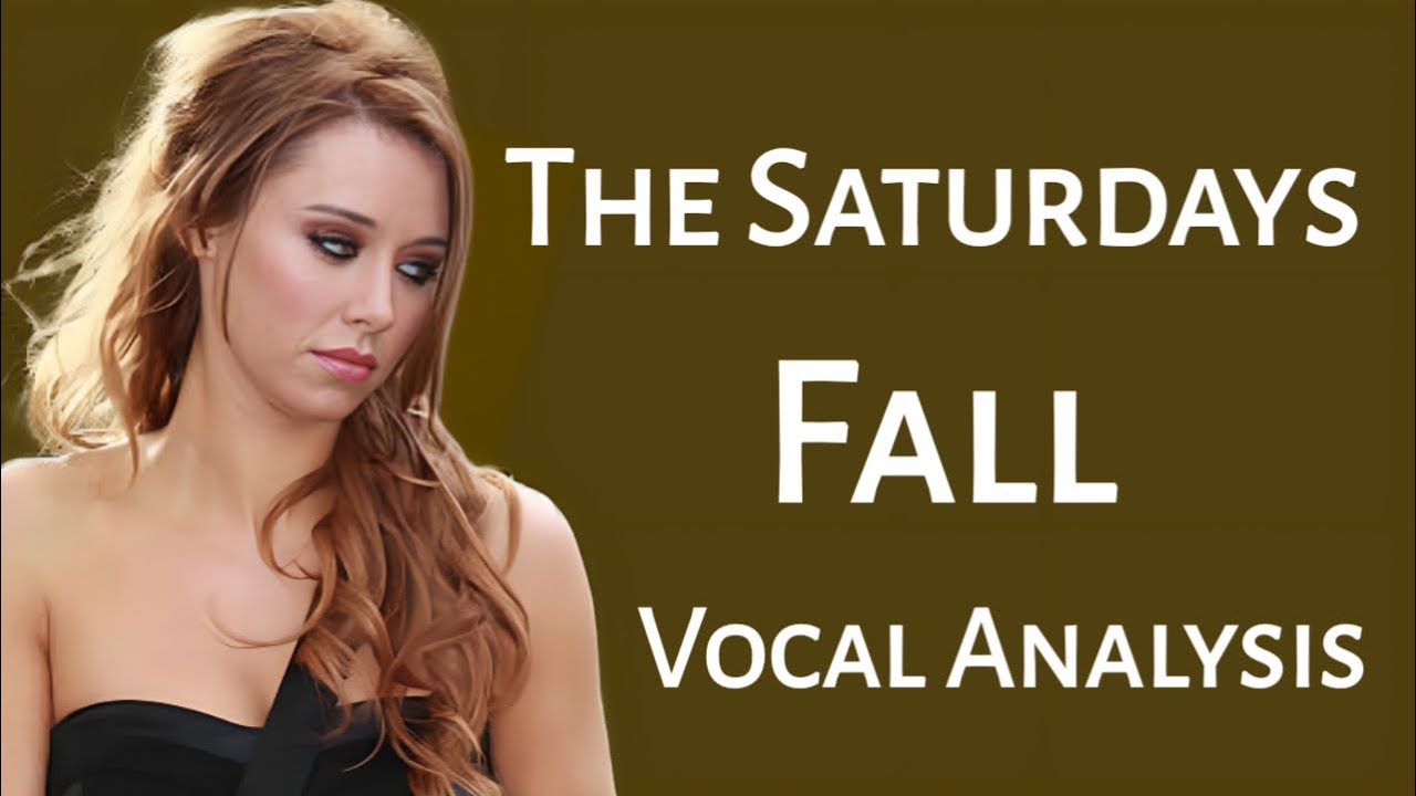The Saturdays - Fall ~ Vocal Analysis