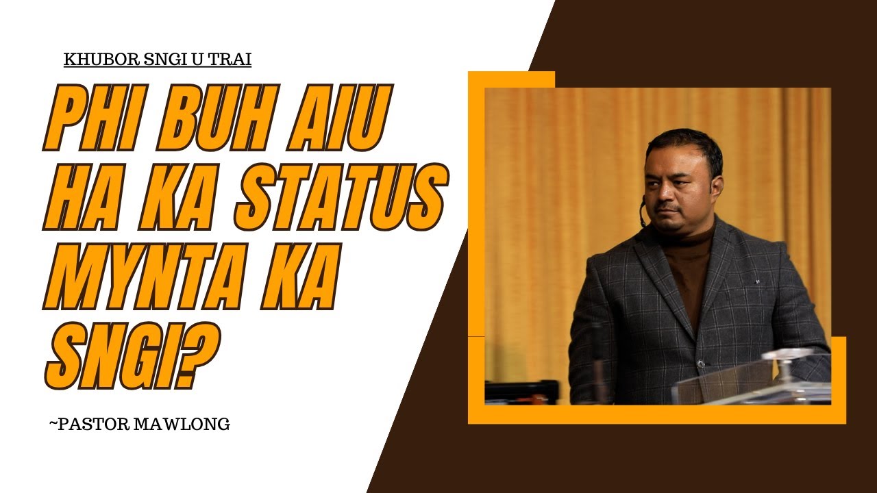 PHI BUH AIU HA KA STATUS MYNTA KA SNGI? | Pastpr P Mawlong Potternettv 2024 Khubor Sngi U Trai