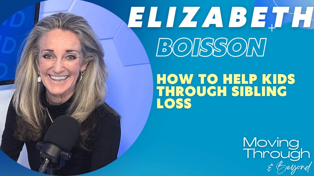 Elizabeth Boisson ON: How To Help Kids Through Sibling Loss