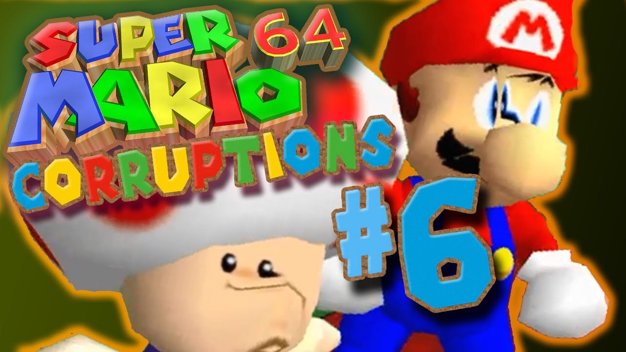 CORRUPTION [#6]: Super Mario 64