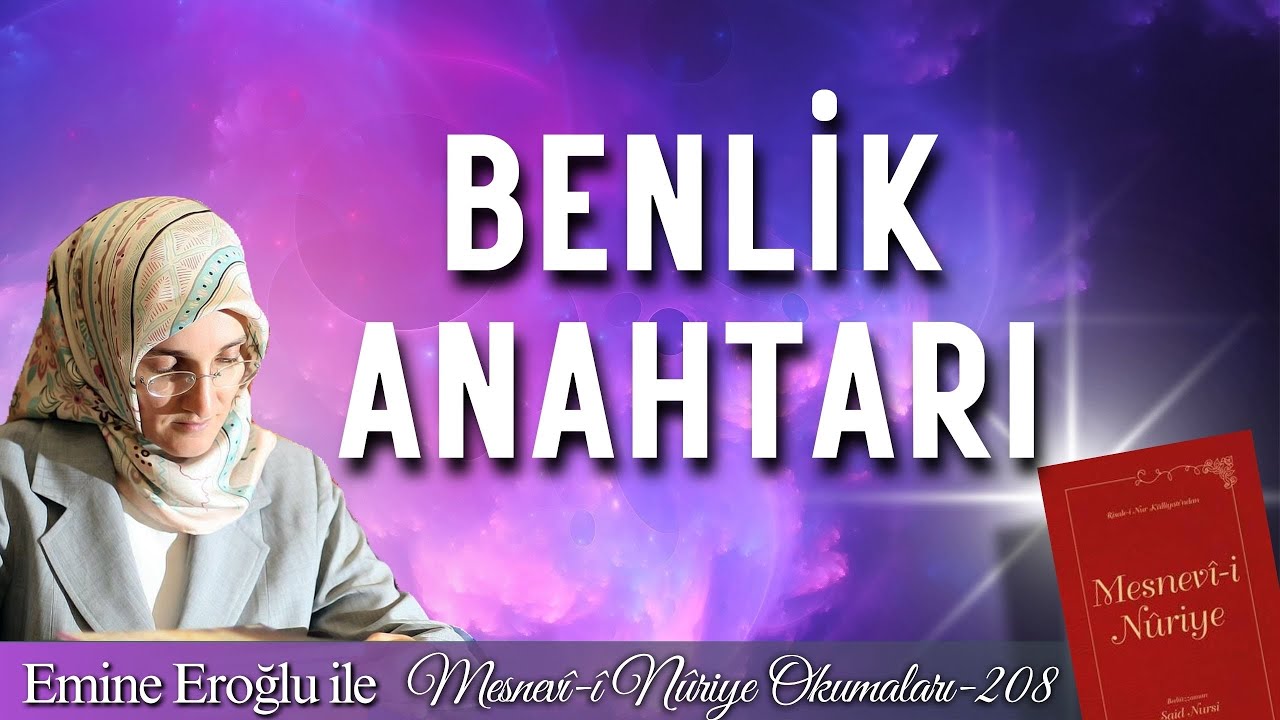 EMİNE EROĞLU İLE MESNEVÎ-İ NURİYE OKUMALARI - 208: BENLİK ANAHTARI
