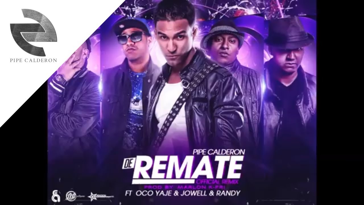 Pipe Calder&oacute;n Feat Oco Yaje & Jowell & Randy - De Remate (Remix) &reg;