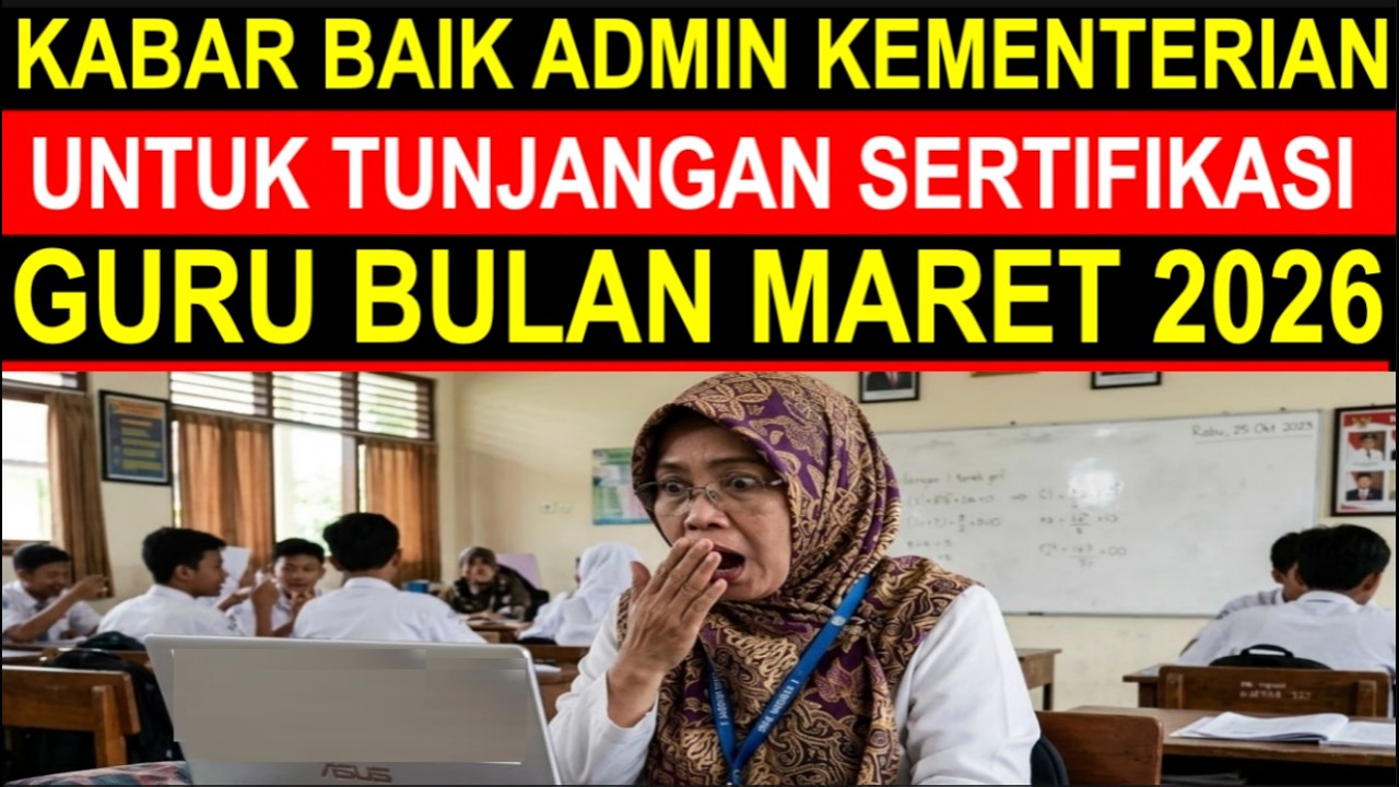 Breaking news kabar gembira estimasi jadwal pencairan tunjangan sertifikasi guru SKTP Maret 2026
