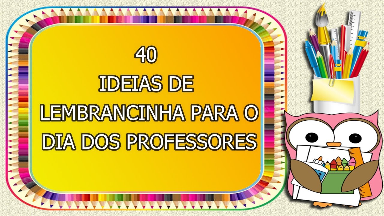 40 IDEIAS DE LEMBRANCINHAS PARA O DIA DOS PROFESSORES