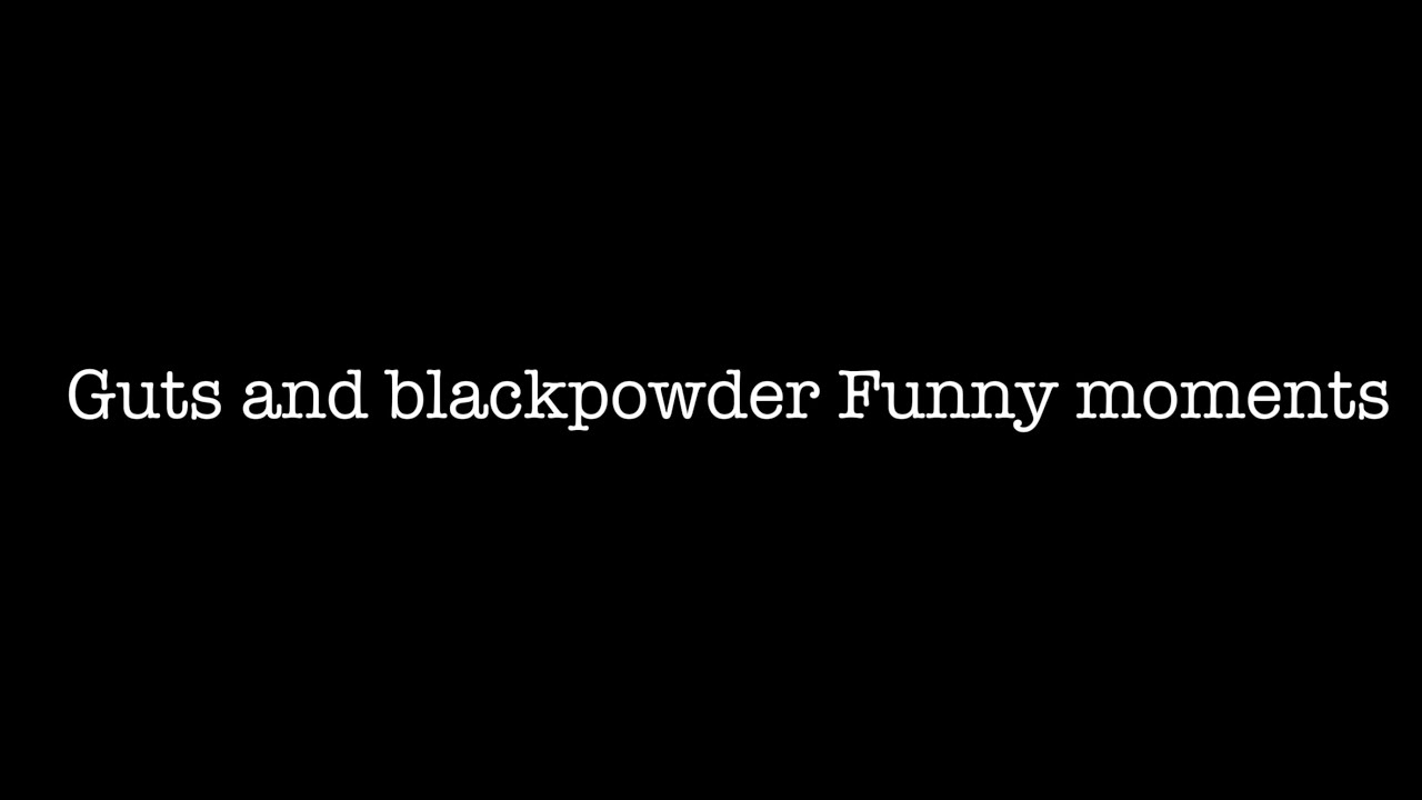 Guts and blackpowder funny moments