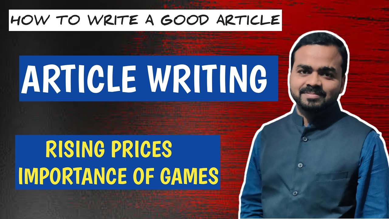 ARTICLE WRITING RISING PRICES IMPORTANCE OF GAMES HOW TO WRITE A GOOD ARTICLE 