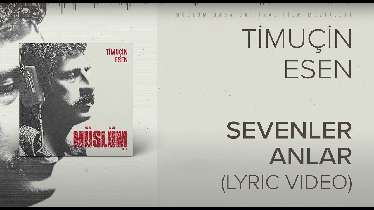 Timu&ccedil;in Esen - Sevenler Anlar ('M&uuml;sl&uuml;m Baba' Orijinal Film M&uuml;zikleri)(Lyric Video)