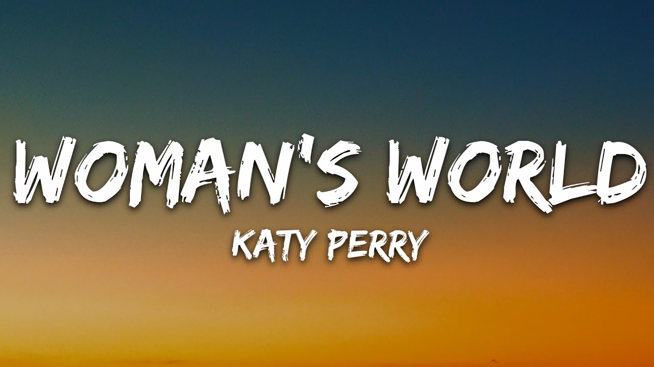 Katy Perry - WOMAN&rsquo;S WORLD (Lyrics)