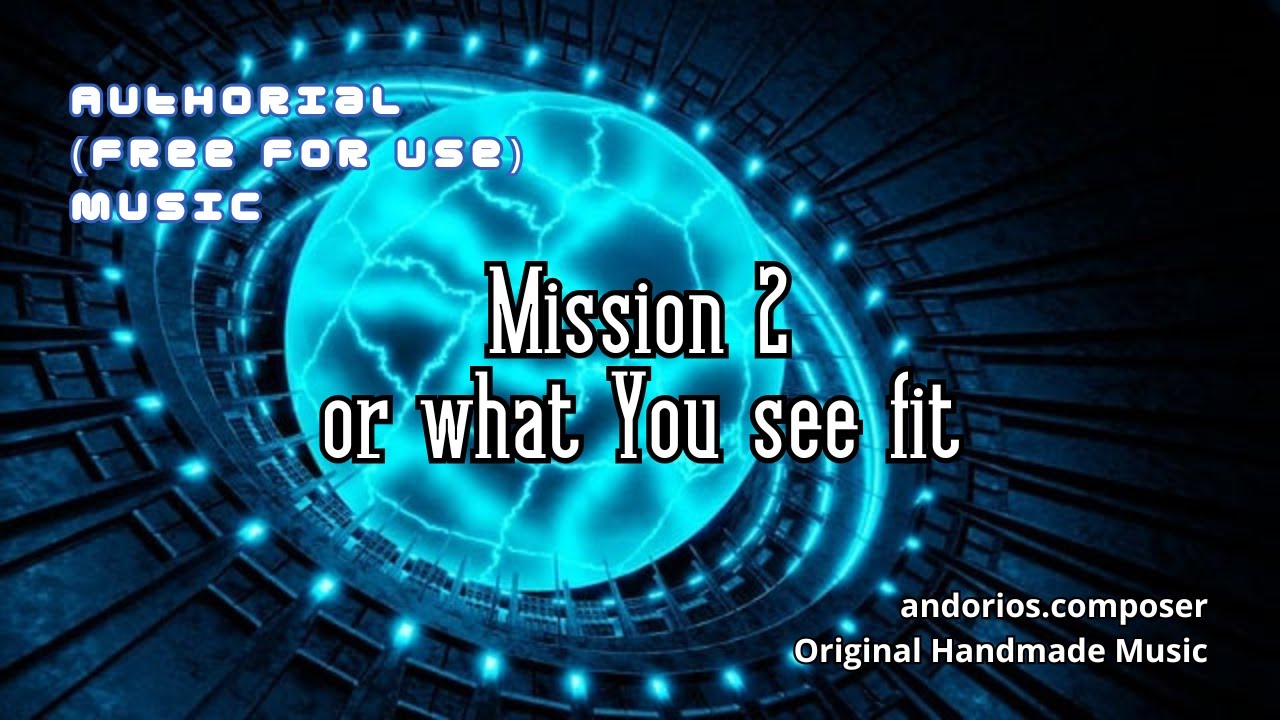 Mission 2 or What You See Fit - FREE Authorial Music to Show My Work and You can USE ^.^
