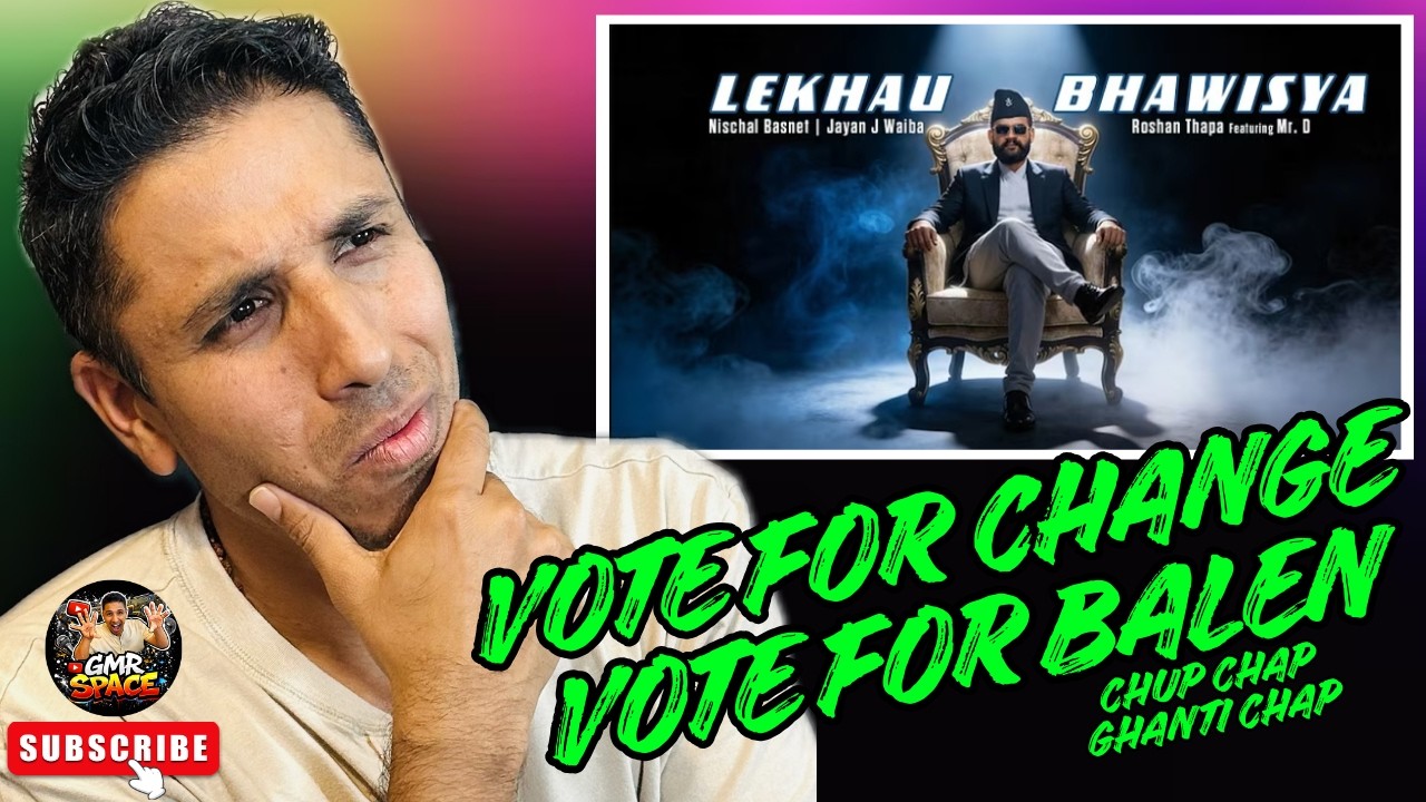 VOTE FOR CHANGE, VOTE FOR BALEN | LEKHAU BHAWISYA - JAYAN NISCHAL ROSHAN FEAT. MR. D #reaction