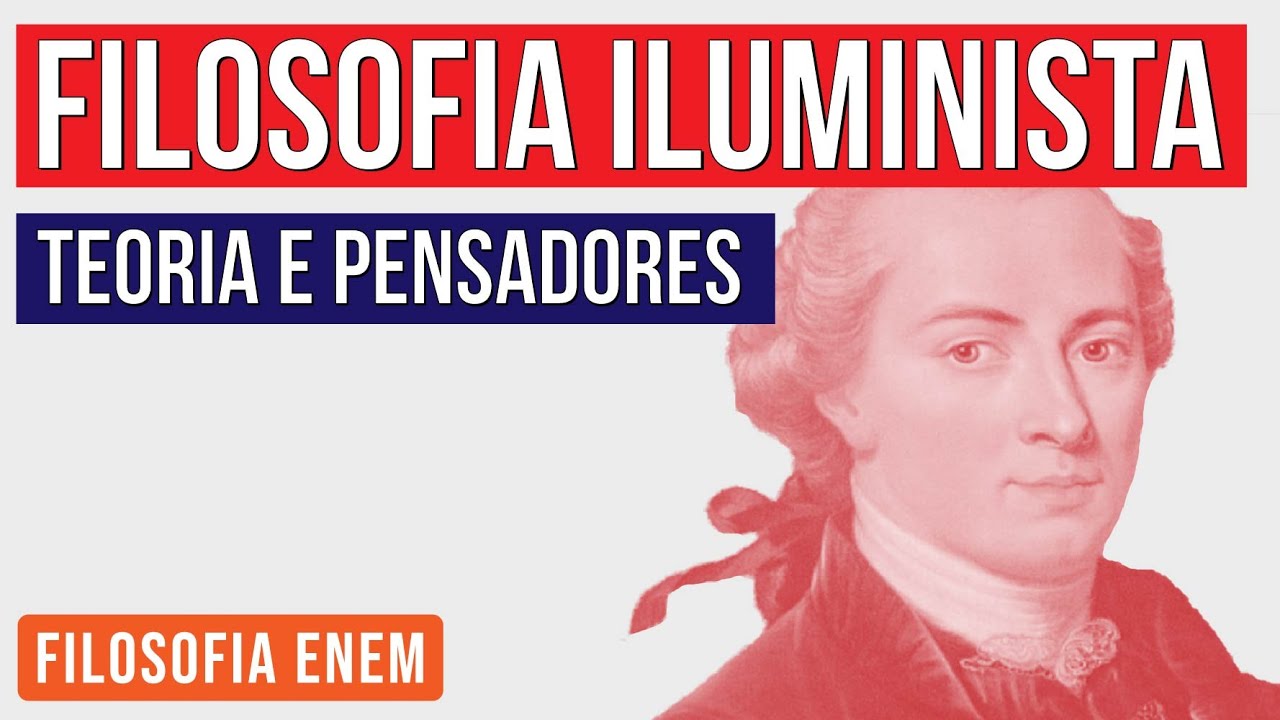 FILOSOFIA ILUMINISTA: teoria e pensadores | Filosofia para o Enem | Ernani Júnior da Silva