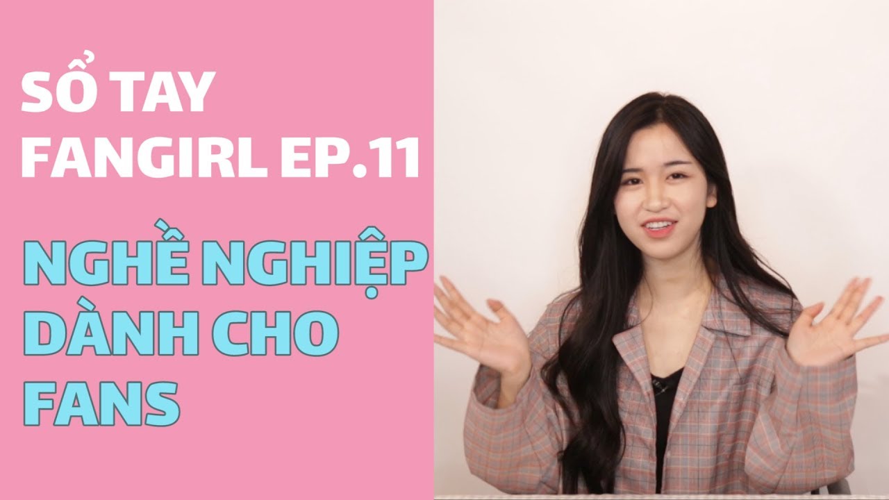 SỔ TAY FANGIRL EP.11 | CÁC NGHỀ NGHIỆP CHO FANS? | PHÓNG VIÊN - STYLIST - MANAGER