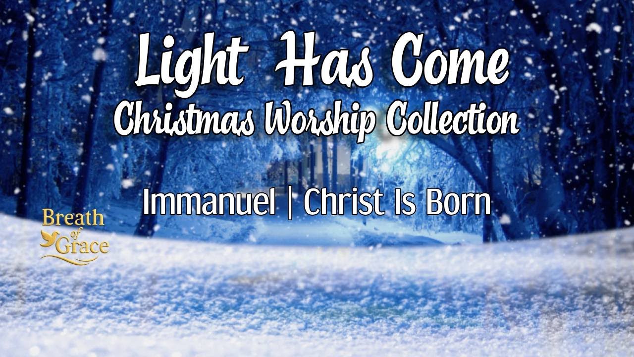 Light Has Come | Christmas Worship Collection