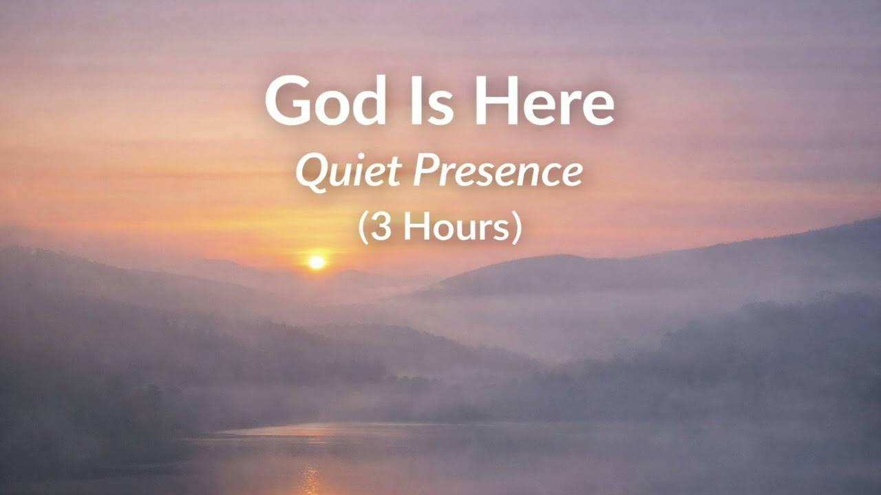 God Is Here-Quiet Presence (3 Hours)