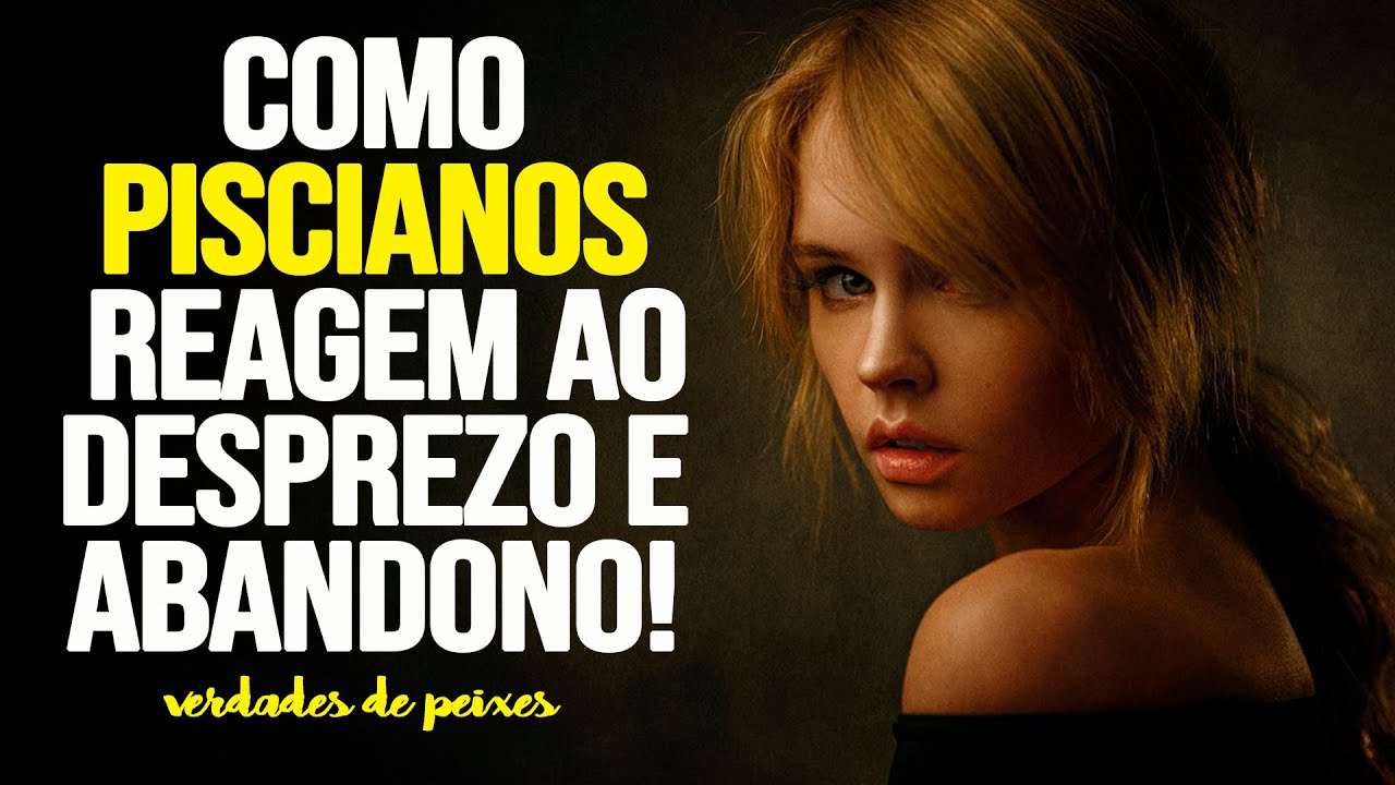 Como PISCIANOS reagem ao desprezo!