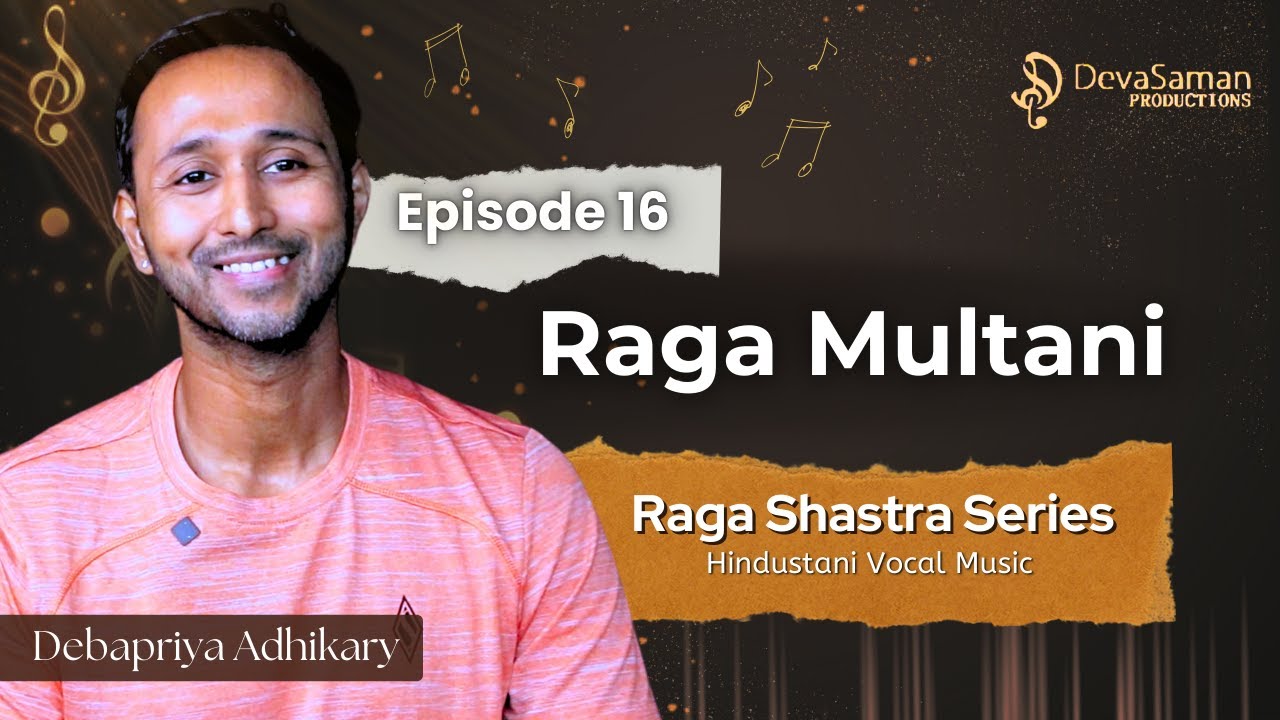 Episode 16 | Raga Multani | Raga Shastra Series by Debapriya Adhikary