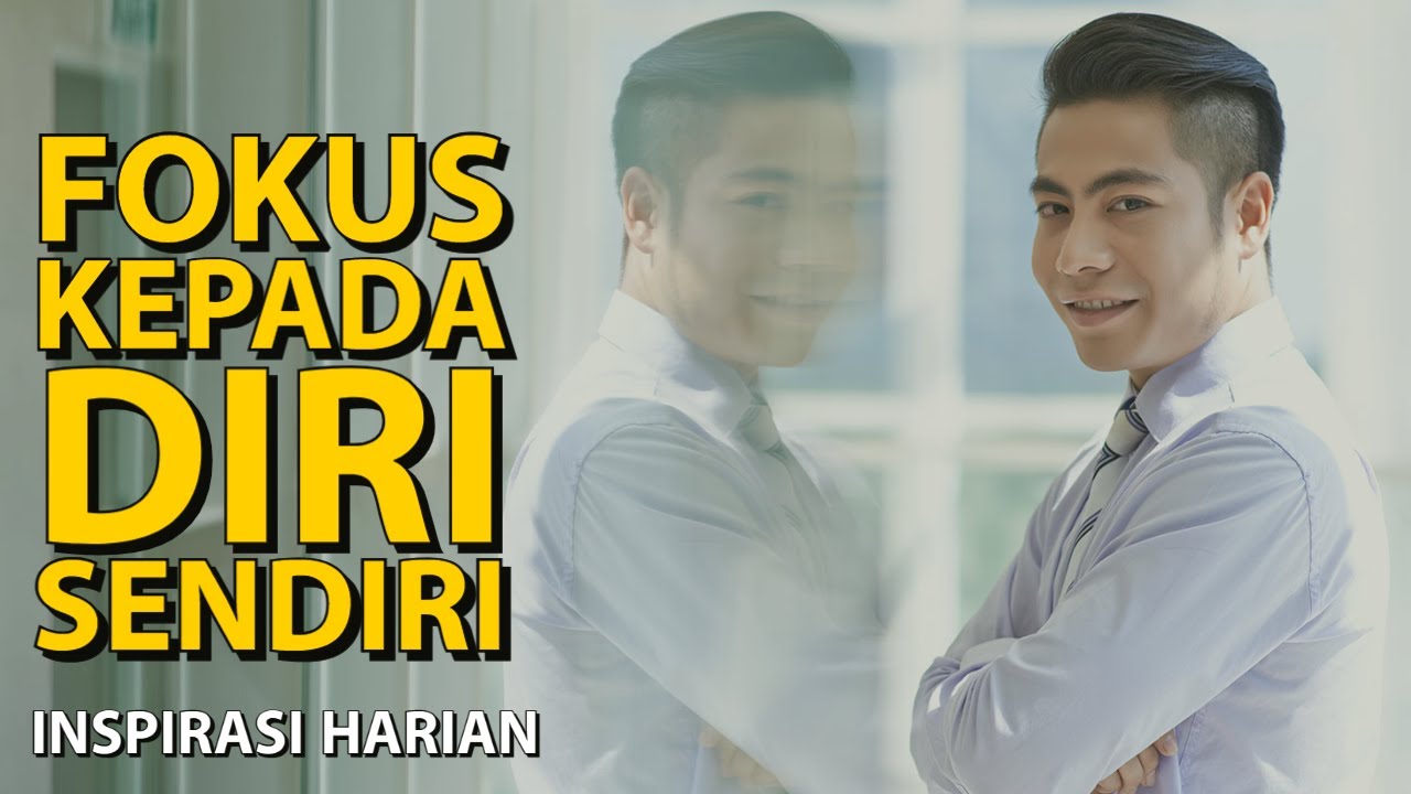 Fokus Kepada Diri Sendiri | Fokus Perbaiki Diri Sendiri | Inspirasi Harian
