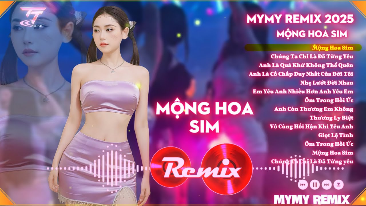 Tuyển Tập Mộng Hoa Sim MYMY REMIX 2025 | Anh Là Quá Khứ Không Thể Quên | Thật Sự Em Rất Mệt Mỏi