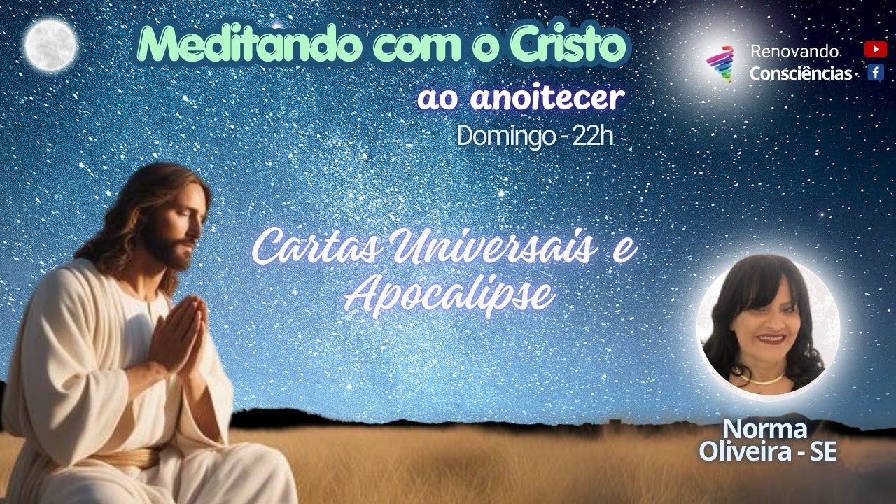MEDITANDO COM O CRISTO AO ANOITECER – CARTAS UNIVERSAIS E AO APOCALIPSE – SUELI E NORMA