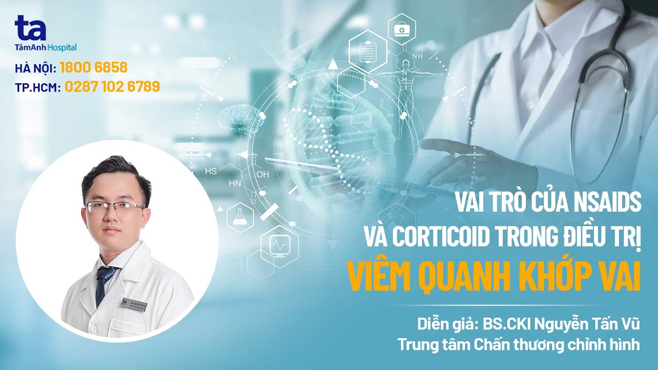 Vai trò của NSAIDS và Corticoid trong điều trị viêm quanh khớp vai - BS Nguyễn Tấn Vũ | CTCH Tâm Anh