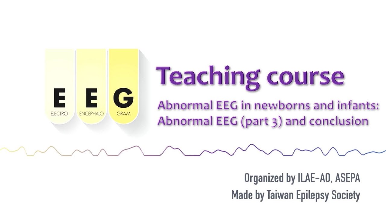 Abnormal EEG in newborns and infants - Abnormal part 3: #19 ILAE-AO & ASEPA EEG teaching course