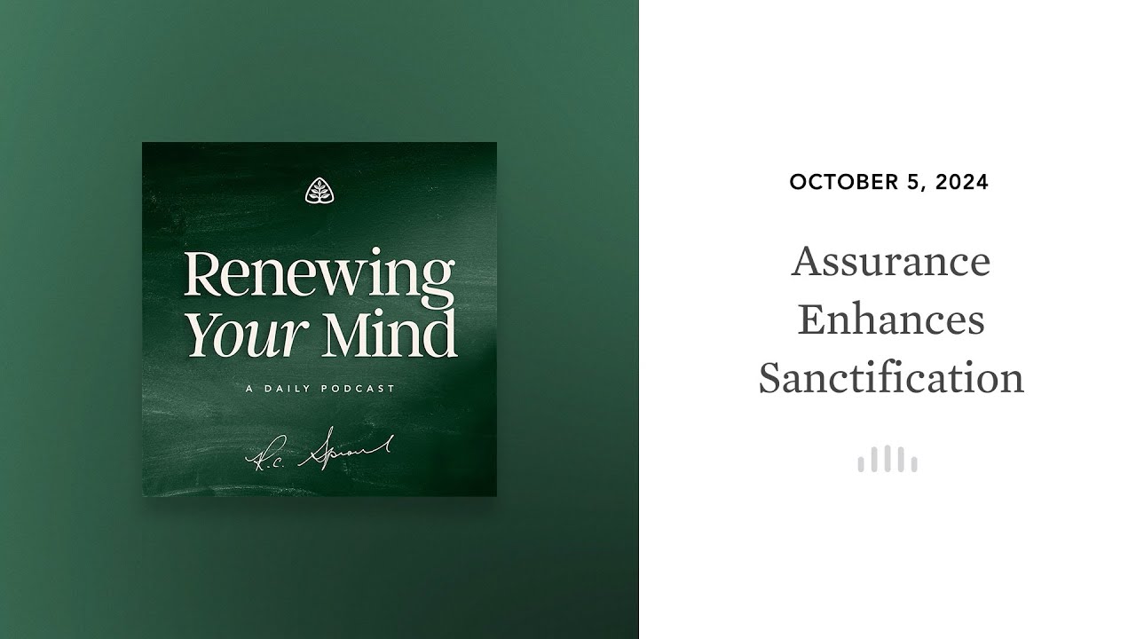 Assurance Enhances Sanctification: Renewing Your Mind